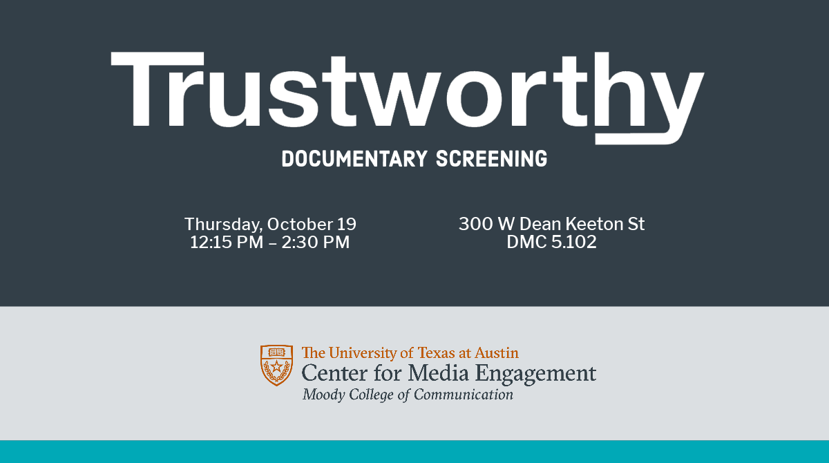 Trustworthy Documentary screening. Thursday, October 19 12:15 PM – 2:30 PM. 300 W Dean Keeton St DMC 5.102