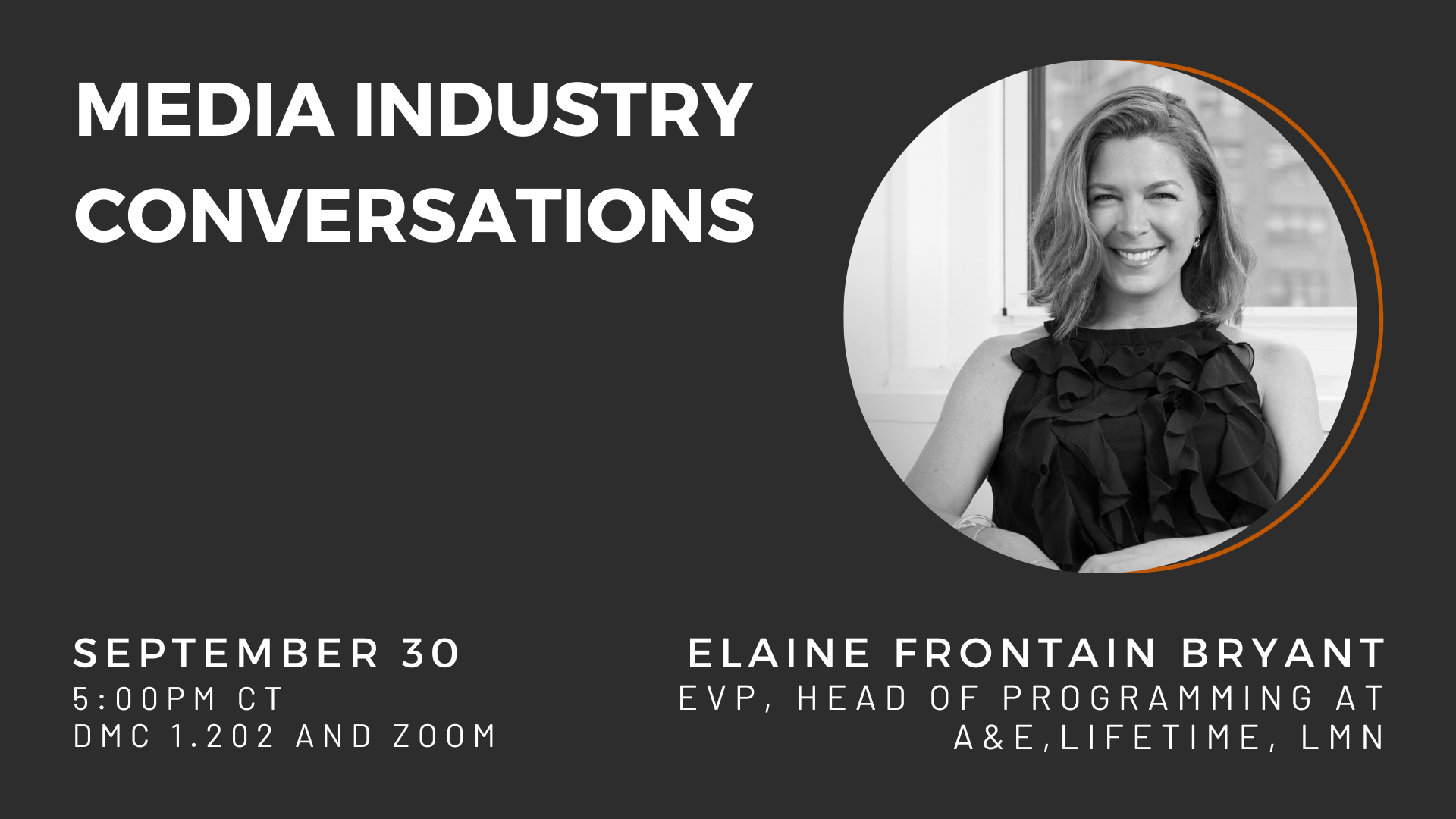 MIC: Elaine Frontain Bryant, EVP and Head of Programming at A&E, Lifetime, and LMN. Monday, September 30, 5p-6:30p in DMC 1.202 and on Zoom. 