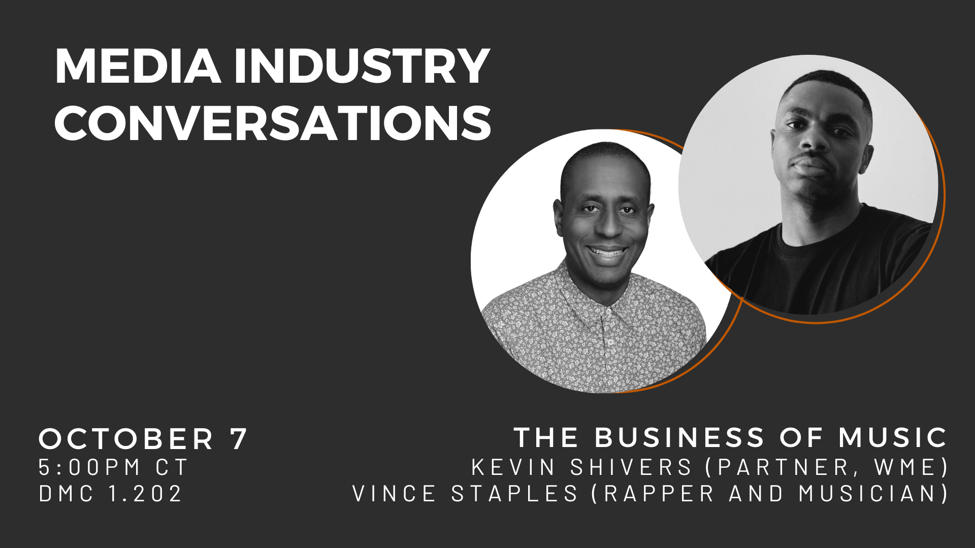 MIC: The Business of Music, October 7, 5pm, DMC 1.202. Kevin Shivers (Partner at WME) and Vince Staples (Rapper)