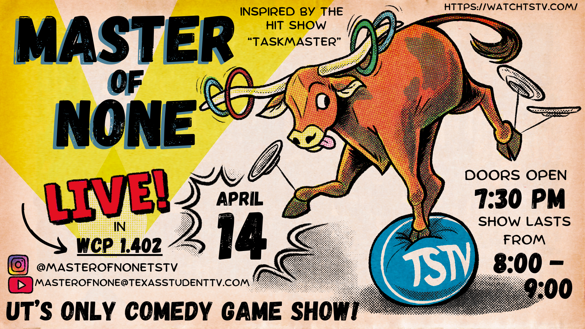 Master of None LIVE in WCP 1.402 April 14h. Doors open 7:30 PM. Show lasts from 8-9 PM. Inspired by the hit series "Taskmaster." Instagram and Youtube: @masterofnonetstv. Email address: masterofnone@texasstudenttv.com. UT's only comedy game show! TSTV.