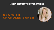 Media Industry Conversations: Q&A with Chandler Baker